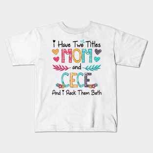 I Have Two Titles Mom And Cece And I Rock Them Both Wildflower Happy Mother's Day Kids T-Shirt